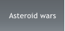 Asteroid wars
